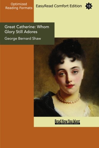 Great Catherine: Whom Glory Still Adores (EasyRead Comfort Edition) (9781442934894) by Bernard Shaw, George