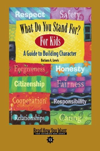 What Do You Stand For? for Kids: A Guide to Building Character: Easy Read Comfort Edition (9781442950061) by Lewis, Barbara A.