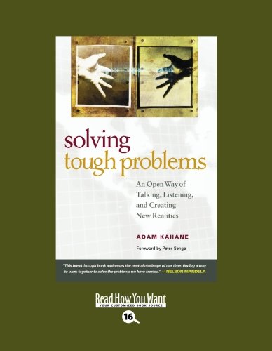 9781442950184: Solving Tough Problems: An Open Way of Talking, Listening, and Creating New Realities: Easyread Large Bold Edition