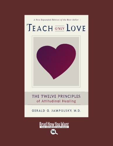 9781442952669: Teach Only Love (EasyRead Large Bold Edition): The Twelve Principles of attitudinal Healing