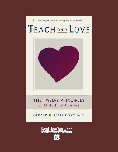 9781442952706: Teach Only Love (EasyRead Super Large 18pt Edition): The Twelve Principles of attitudinal Healing