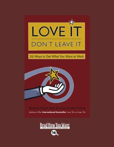 9781442953024: Love It Don't Leave It: 26 Ways to Get What You Want at Work: Easyread Large Bold Edition