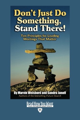 Dont Just Do Something, Stand There!: Ten Principles for Leading Meetings That Matter: Easyread Edition (9781442953314) by Weisbord, Marvin