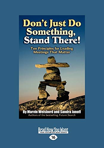Don't Just Do Something, Stand There!: Ten Principles For Leading Meetings That Matter (9781442953338) by Weisbord, Marvin
