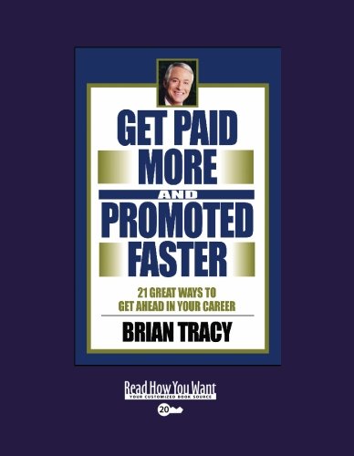 Get Paid More and Promoted Faster: 21 Great Ways to Get Ahead in Your Career: Easyread Super Large 20pt Edition (9781442954083) by Tracy, Brian