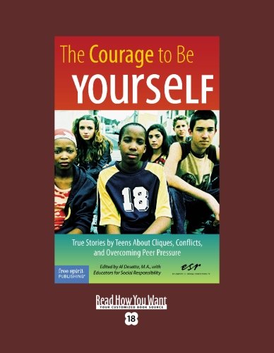 9781442954229: The Courage To Be Yourself (EasyRead Super Large 18pt Edition): True Stories by Teens About Cliques, Conflicts, and Overcoming Peer Pressure