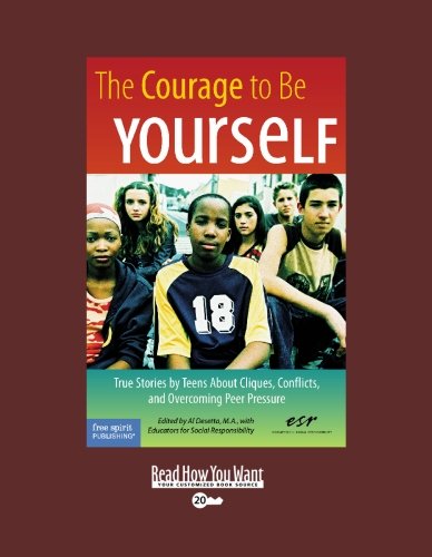 9781442954236: The Courage to Be Yourself: True Stories by Teens About Cliques, Conflicts, and Overcoming Peer Pressure: Easyread Super Large 20pt Edition