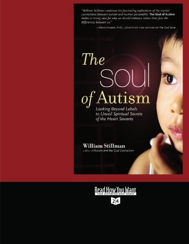 The Soul of Autism: Looking Beyond Labels to Unveil Spiritual Secrets of the Heart Savants: Easyread Super Large 24pt Edition (9781442954953) by Stillman, William