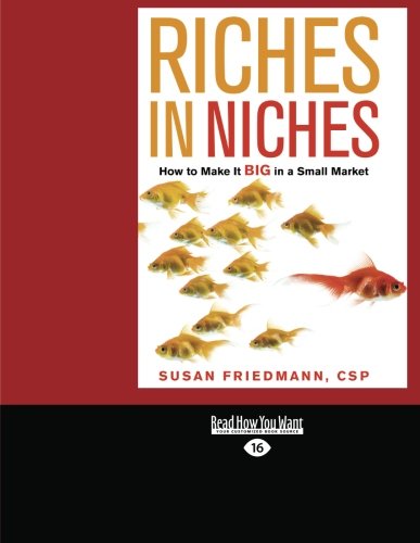 9781442956940: Riches in Niches: How to Make It BIG in a Small Market