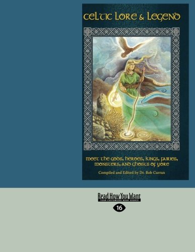 9781442957145: Celtic Lore & Legend: Meet the Gods, Heroes, Kings, Fairies, Monsters, and Ghosts of Yore