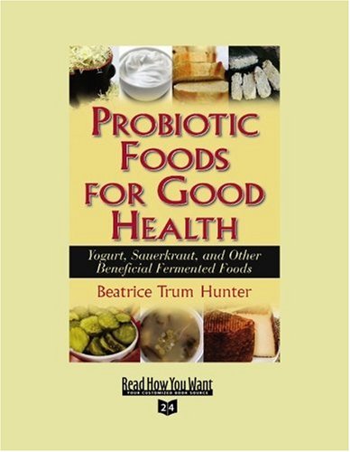 Probiotic Foods for Good Health (Volume 2 of 2) (EasyRead Super Large 24pt Edition): Yogurt, Sauerkraut, and Other Beneficial Fermented Foods (9781442957794) by Trum Hunter, Beatrice
