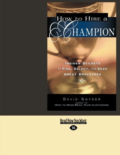 9781442957947: How To Hire a Champion: Insider Secrets To Find, Select, and Keep Great Employees