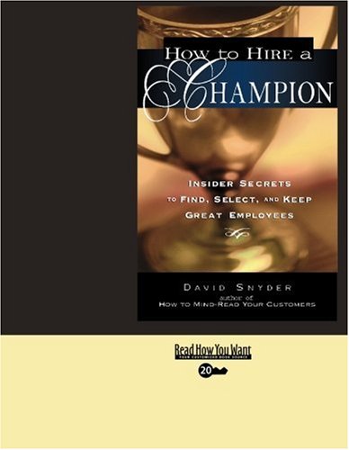 How to Hire a Champion: Insider Secrets to Find, Select, and Keep Great Employees: Easyread Super Large 20pt Edition (9781442957961) by Snyder, David