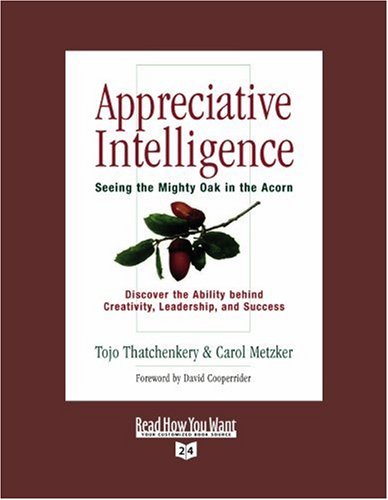 Appreciative Intelligence: Seeing the Mighty Oak in the Acorn: Easyread Super Large 24pt Edition (9781442958197) by Thatchenkery, Tojo