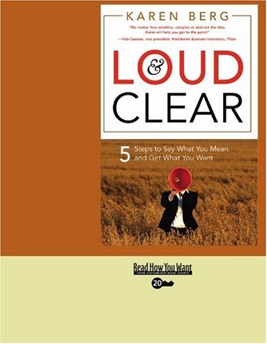 Loud & Clear: 5 Steps to Say What You Mean and Get What You Want: Easyread Super Large 20pt Edition (9781442959668) by Berg, Karen