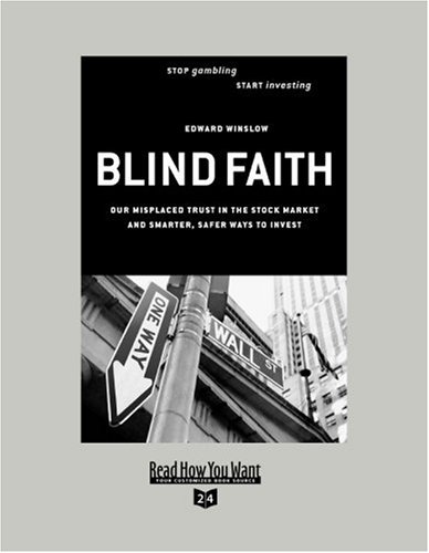 Blind Faith: Our Misplaced Trust in the Stock Market - and Smarter, Safer Ways to Invest: Easyread Super Large 24pt Edition (9781442960831) by Winslow, Edward