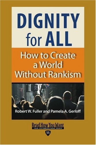 Dignity for All: How to Create a World Without Rankism: Easyread Edition (9781442961760) by Fuller, Robert W.