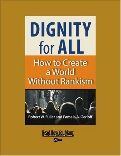 Dignity for All: How to Create a World Without Rankism: Easyread Super Large 20pt Edition (9781442961807) by Fuller, Robert W.