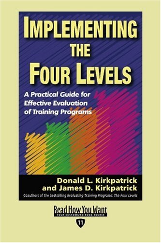 9781442962019: Implementing the Four Levels: A Practical Guide for Effective Evaluation of Training Programs: Easyread Edition (Read How You Want)