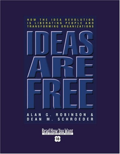 Ideas Are Free: How the Idea Revolution Is Liberating People and Transforming Organizations: Easyread Super Large 18pt Edition (9781442962354) by Robinson, Alan G.