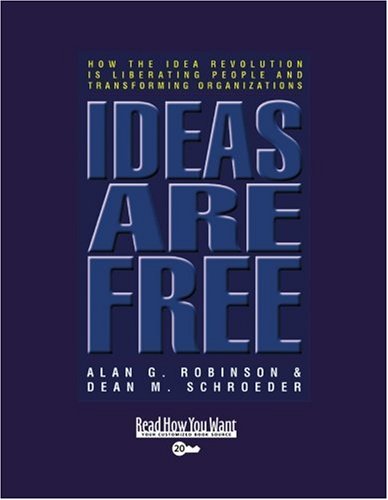Ideas Are Free: How the Idea Revolution Is Liberating People and Transforming Organizations: Easyread Super Large 20pt Edition (9781442962361) by Robinson, Alan G.