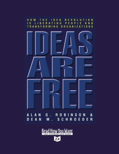 Ideas Are Free: How the Idea Revolution Is Liberating People and Transforming Organizations: Easyread Super Large 24pt Edition (9781442962378) by Robinson, Alan G.