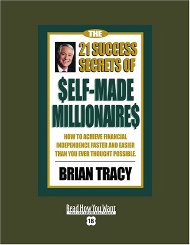 The 21 Success Secrets of Self-made Millionaires: How to Achieve Financial Independence Faster and Easier Than You Ever Thought Possible: Easyread Super Large 18pt Edition (9781442962606) by Tracy, Brian