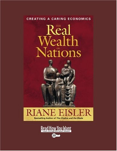 9781442964129: The Real Wealth of Nations (Volume 1 of 2) (EasyRead Super Large 20pt Edition): Creating a Caring Economics