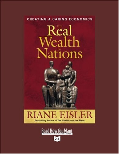 The Real Wealth of Nations: Creating a Caring Economics: Easyread Super Large 24pt Edition (9781442964334) by Eisler, Riane