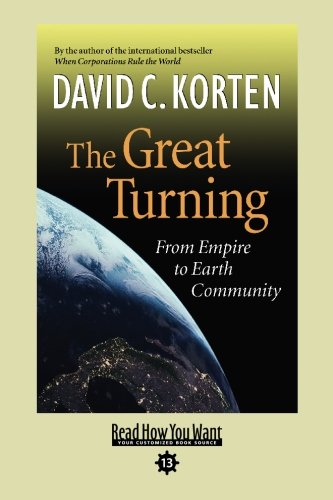 The Great Turning: From Empire to Earth Community: Easy Read Comfort Edition (9781442964532) by Korten, David C.