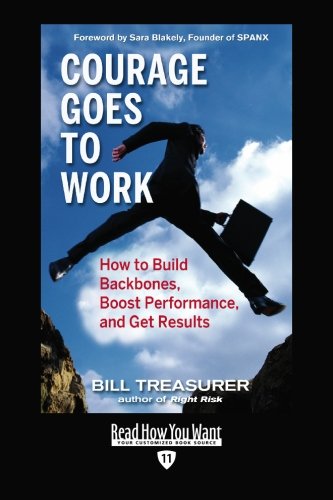 Courage Goes to Work: How to Build Backbones, Boost Performance, and Get Results: Easyread Edition (9781442964914) by Treasurer, Bill