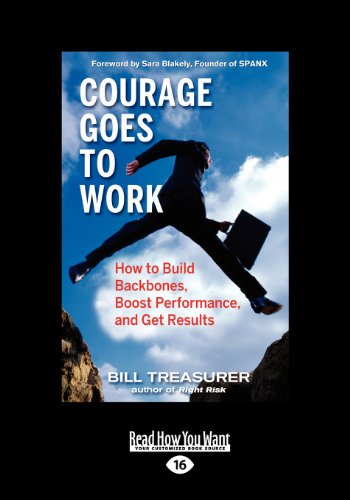 Courage Goes to Work: How to Build Backbones, Boost Performance, and Get Results (9781442964945) by Treasurer, Bill