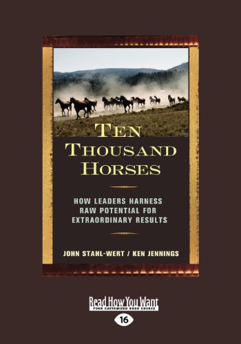 9781442965959: Ten Thousand Horses: How Leaders Harness Raw Potential for Extraordinary Results
