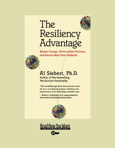 The Resiliency Advantage: Master Change, Thrive Under Pressure, and Bounce Back from Setbacks: Easyread Super Large 20pt Edition (9781442966918) by Siebert, Al