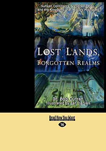 9781442967588: Lost Lands, Forgotten Realms: Sunken Continents, Vanished Cities, and the Kingdoms that History Misplaced