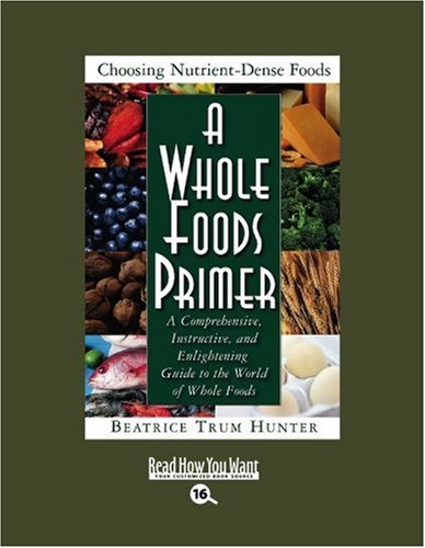 9781442969667: A Whole Foods Primer: A Comprehensive, Instructive, and Enlightening Guide to the World of Whole Foods: Easyread Large Bold Edition