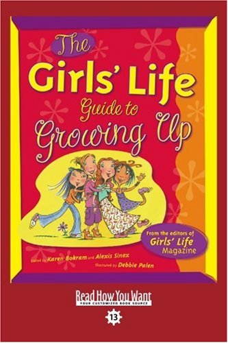 The Girls' Life: Guide to Growing Up: Easy Read Comfort Edition (9781442970823) by Bokram, Karen