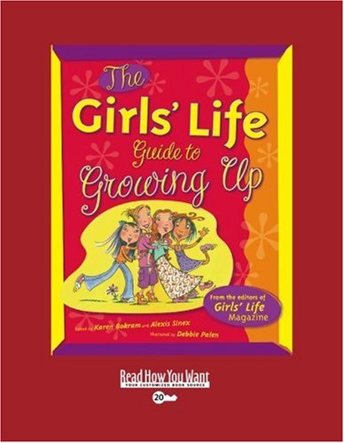The Girls' Life: Guide to Growing Up: Easyread Super Large 20pt Edition (9781442970847) by Bokram, Karen