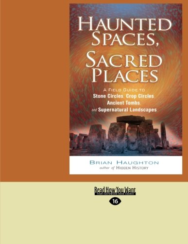 9781442971219: Haunted Spaces, Sacred Places: A Field Guide to Stone Circles, Crop Circles, Ancient Tombs, and Supernatural Landscapes