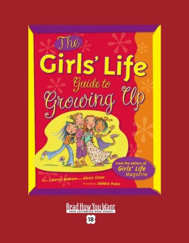 The Girls' Life: Guide to Growing Up: Easyread Super Large 18pt Edition (9781442971424) by Bokram, Karen