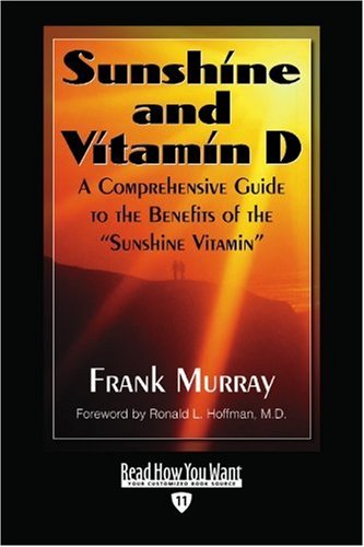 Sunshine and Vitamin D: A Comprehensive Guide to the Benefits of the ''sunshine Vitamin'': Easyread Edition (9781442974265) by Murray, Frank