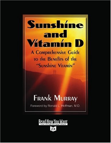 Sunshine and Vitamin D: A Comprehensive Guide to the Benefits of the ''sunshine Vitamin'': Easyread Super Large 24pt Edition (9781442974302) by Murray, Frank