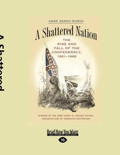 Imagen de archivo de A Shattered Nation (Volume 1 of 2) (EasyRead Large Edition): The Rise and Fall of the Confederacy, 1861-1868 a la venta por Revaluation Books