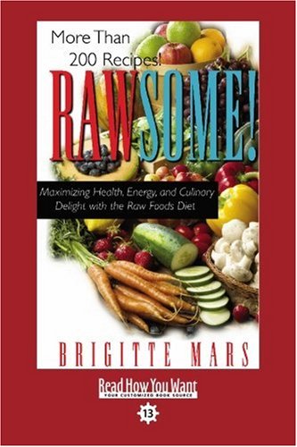 Rawsome!: Maximizing Health, Energy, and Culinary Delight With the Raw Foods Diet: Easyread Comfort Edition (9781442978553) by Mars, Brigitte