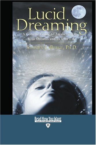 Lucid Dreaming: A Concise Guide to Awakening in Your Dreams and in Your Life: Easyread Edition (9781442978690) by Laberge, Stephen