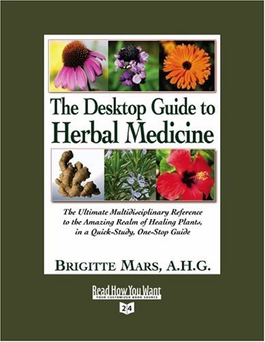 The Desktop Guide to Herbal Medicine: The Ultimate Multidisciplinary Reference to the Amazing Realm of Healing Plants, in a Quick-study, One-stop Guide: Easyread Super Large 24pt Edition (9781442981966) by Mars, Brigitte
