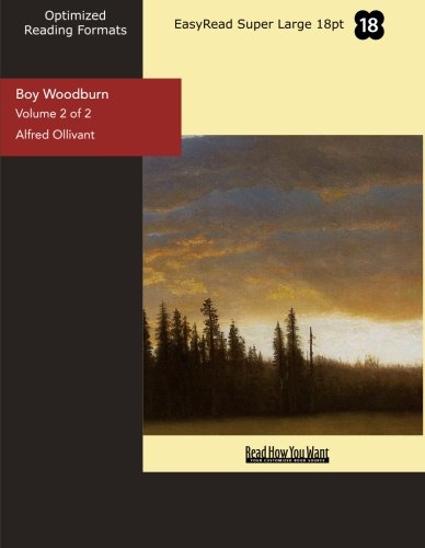 Boy Woodburn (Volume 2 of 2) (EasyRead Super Large 18pt Edition): A Story of the Sussex Downs (9781442982017) by Ollivant, Alfred