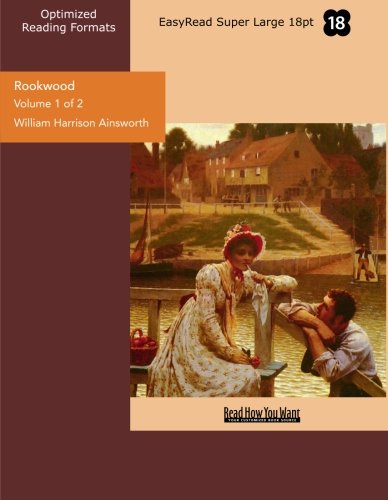 Rookwood (Volume 1 of 2) (EasyRead Super Large 18pt Edition): A Romance (9781442982390) by Ainsworth, William Harrison