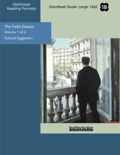 The Faith Doctor (Volume 1 of 2) (EasyRead Super Large 18pt Edition): A Story of New York (9781442982949) by Eggleston, Edward