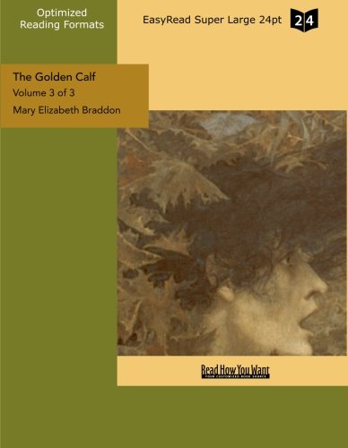 The Golden Calf (Volume 3 of 3) (EasyRead Super Large 24pt Edition) (9781442984301) by Elizabeth Braddon, Mary